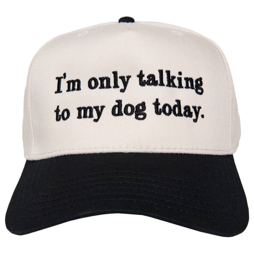 Cap with text 'I'm only talking to my dog today' on a white background