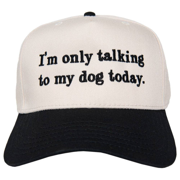 Cap with text 'I'm only talking to my dog today' on a white background